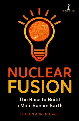 Fuziunea nucleară: The Race to Build a Mini-Sun on Earth - Nuclear Fusion: The Race to Build a Mini-Sun on Earth