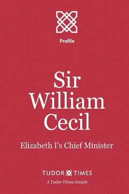 Sir William Cecil: ministrul șef al Elisabetei I - Sir William Cecil: Elizabeth I's Chief Minister