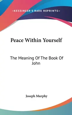 Pace în interiorul tău: Semnificația cărții lui Ioan - Peace Within Yourself: The Meaning Of The Book Of John