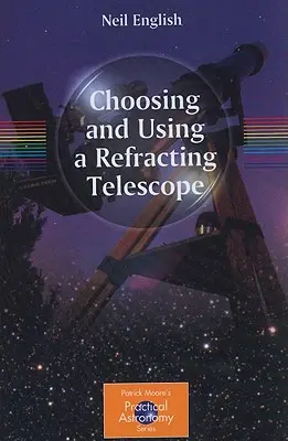 Alegerea și utilizarea unui telescop refractant - Choosing and Using a Refracting Telescope