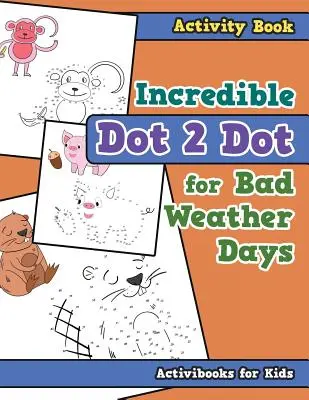 Cartea de activități Incredible Dot 2 Dot for Bad Weather Days - Incredible Dot 2 Dot for Bad Weather Days Activity Book Book