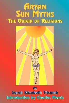 Miturile soarelui arian: Originea religiilor - Aryan Sun Myths: The Origin of Religions