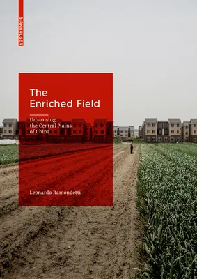 The Enriched Field: Urbanizarea câmpiilor centrale din China - The Enriched Field: Urbanising the Central Plains of China