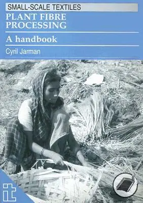 Prelucrarea fibrelor vegetale: Un manual - Plant Fibre Processing: A Handbook