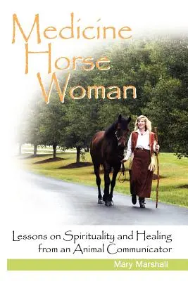 Femeia cal de medicină: Lecții despre spiritualitate și vindecare de la un animal comunicator - Medicine Horse Woman: Lessons on Spirituality and Healing from an Animal Communicator