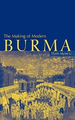 Crearea Burmei moderne - The Making of Modern Burma