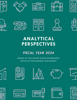 Perspective analitice: Bugetul guvernului Statelor Unite pentru anul fiscal 2024 - Analytical Perspectives: Budget of the United States Government Fiscal Year 2024