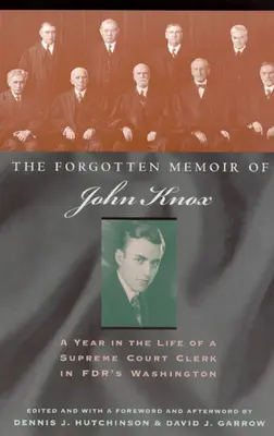 The Forgotten Memoir of John Knox: Un an din viața unui funcționar al Curții Supreme în Washingtonul lui FDR - The Forgotten Memoir of John Knox: A Year in the Life of a Supreme Court Clerk in FDR's Washington