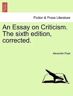 An Essay on Criticism. ediția a șasea, corectată. - An Essay on Criticism. the Sixth Edition, Corrected.