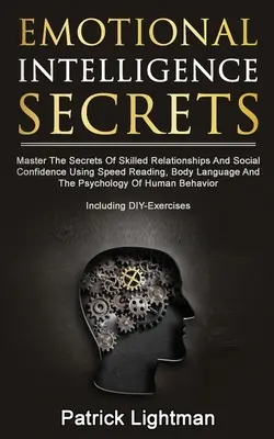 Secretele inteligenței emoționale: Stăpânește secretele încrederii sociale și ale relațiilor pricepute folosind citirea rapidă, limbajul corpului și psihologia - Emotional Intelligence Secrets: Master The Secrets Of Social Confidence And Skilled Relationships Using Speed Reading, Body Language And The Psycholog
