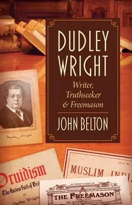Dudley Wright: Scriitor, Căutător al Adevărului și Francmason - Dudley Wright: Writer, Truthseeker & Freemason