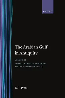 Golful Arabiei în Antichitate: Volumul II: De la Alexandru cel Mare la venirea islamului - The Arabian Gulf in Antiquity: Volume II: From Alexander the Great to the Coming of Islam