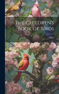 Cartea păsărilor pentru copii (The Children's Book of Birds) - The Children's Book of Birds