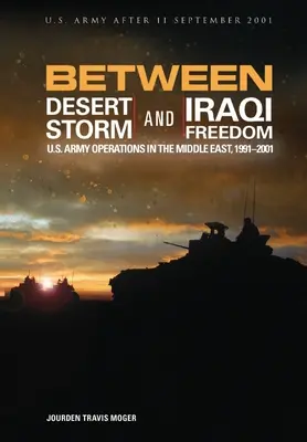 Între Desert Storm și Iraqi Freedom: Operațiunile armatei SUA în Orientul Mijlociu, 1991-2001 - Between Desert Storm and Iraqi Freedom: U.S. Army Operations in the Middle East, 1991-2001