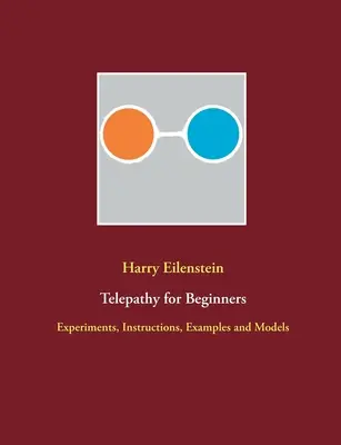 Telepatie pentru începători: Experimente, instrucțiuni, exemple și modele - Telepathy for Beginners: Experiments, Instructions, Examples and Models