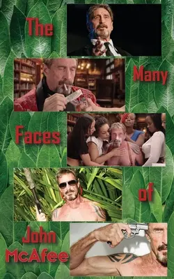 Cele mai multe fețe ale lui John McAfee: Biografia unui escroc american - The Many Faces of John McAfee: Biography of an American Hustler