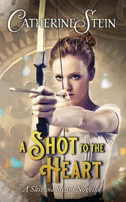 A Shot to the Heart: O nuvelă Sass and Steam - A Shot to the Heart: A Sass and Steam Novella