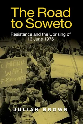 Drumul spre Soweto: Rezistența și revolta din 16 iunie 1976 - The Road to Soweto: Resistance and the Uprising of 16 June 1976
