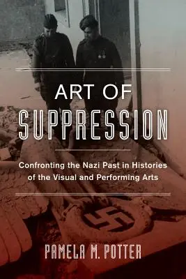 Arta suprimării: Confruntarea cu trecutul nazist în Istoriile artelor vizuale și ale spectacolului Volumul 50 - Art of Suppression: Confronting the Nazi Past in Histories of the Visual and Performing Arts Volume 50