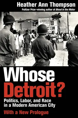 Al cui este Detroit?: Politică, muncă și rasă într-un oraș american modern - Whose Detroit?: Politics, Labor, and Race in a Modern American City