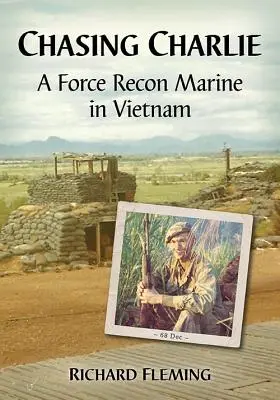 Chasing Charlie: Un pușcaș marin de recunoaștere în Vietnam - Chasing Charlie: A Force Recon Marine in Vietnam