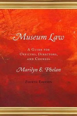 Legea muzeelor: Un ghid pentru funcționari, directori și consilieri - Museum Law: A Guide for Officers, Directors, and Counsel