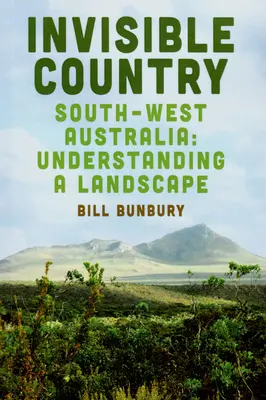 Țara invizibilă: Sud-vestul Australiei: Înțelegerea unui peisaj - Invisible Country: Southwest Australia: Understanding a Landscape