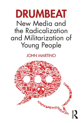 Drumbeat: New Media and the Radicalization and Militarization of Young People (Noile media și radicalizarea și militarizarea tinerilor) - Drumbeat: New Media and the Radicalization and Militarization of Young People
