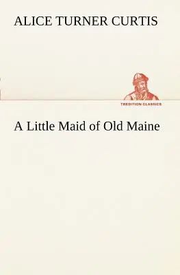 O mică domnișoară din Old Maine - A Little Maid of Old Maine