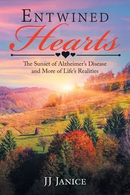 Inimi împletite: Apusul bolii Alzheimer și alte realități ale vieții - Entwined Hearts: The Sunset of Alzheimer's Disease and More of Life's Realities