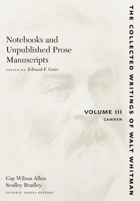 Caiete și manuscrise de proză nepublicate: Volumul III: Camden - Notebooks and Unpublished Prose Manuscripts: Volume III: Camden