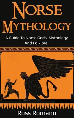 Mitologie nordică: Un ghid despre zeii, mitologia și folclorul nordic - Norse Mythology: A Guide to Norse Gods, Mythology, and Folklore