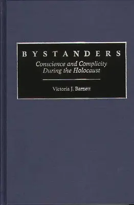 Bystanders: Conștiință și complicitate în timpul Holocaustului - Bystanders: Conscience and Complicity During the Holocaust