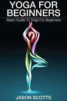 Yoga pentru începători: Ghid de bază pentru yoga pentru începători - Yoga for Beginners: Basic Guide to Yoga for Beginners