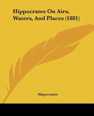 Hippocrates despre aer, ape și locuri (1881) - Hippocrates On Airs, Waters, And Places (1881)