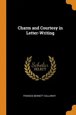 Farmecul și politețea în scrisori - Charm and Courtesy in Letter-Writing