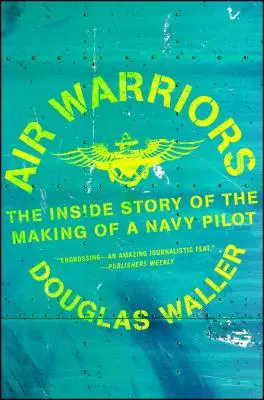 Războinicii aerului: Povestea din interior a formării unui pilot al Marinei - Air Warriors: The Inside Story of the Making of a Navy Pilot