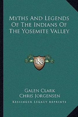 Mituri și legende ale indienilor din valea Yosemite - Myths And Legends Of The Indians Of The Yosemite Valley
