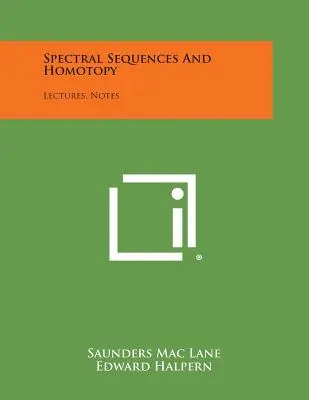 Spectral Sequences And Homotopy: Prelegeri, note - Spectral Sequences And Homotopy: Lectures, Notes