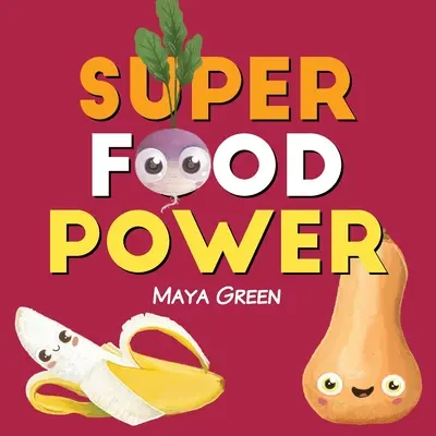 Super puterea alimentelor: O carte pentru copii despre puterile fructelor și legumelor colorate - Super food power: A children's book about the powers of colourful fruits and vegetables