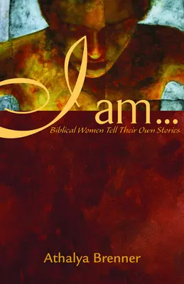 Eu sunt...: Femeile biblice își spun propriile povești - I Am...: Biblical Women Tell Their Own Stories
