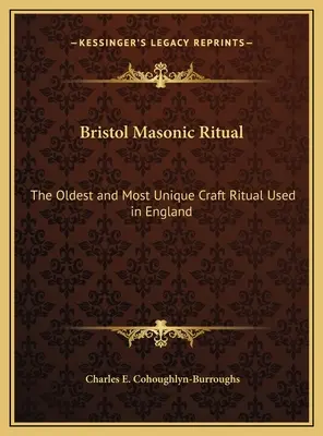 Ritualul masonic Bristol: Cel mai vechi și mai unic ritual de meserie folosit în Anglia - Bristol Masonic Ritual: The Oldest and Most Unique Craft Ritual Used in England