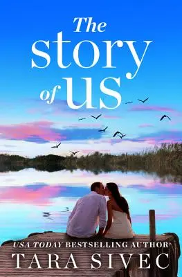 The Story of Us: O poveste sfâșietoare care te va face să crezi în dragostea adevărată - The Story of Us: A Heart-Wrenching Story That Will Make You Believe in True Love