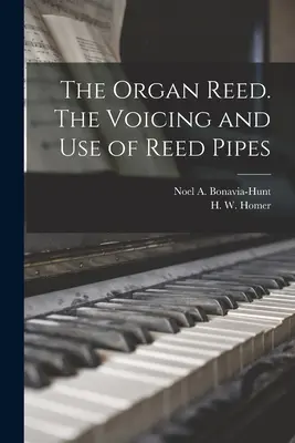The Organ Reed. Voicing and Use of Reed Pipes (Bonavia-Hunt Noel a. (Noel Aubrey)) - The Organ Reed. The Voicing and Use of Reed Pipes (Bonavia-Hunt Noel a. (Noel Aubrey))