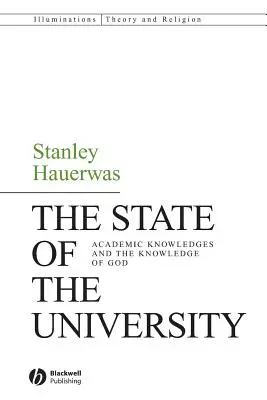 The State of the University: Cunoștințele academice și cunoașterea lui Dumnezeu - The State of the University: Academic Knowledges and the Knowledge of God