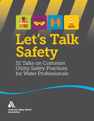 Let's Talk Safety: 52 de discuții privind practicile comune de siguranță în utilități pentru profesioniștii din domeniul apei - Let's Talk Safety: 52 Talks on Common Utility Safety Practices for Water Professionals