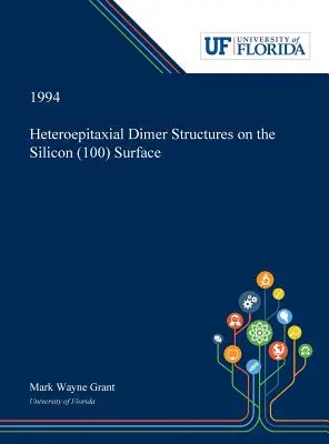 Structuri dimerice heteroepitaxiale pe suprafața siliciului (100) - Heteroepitaxial Dimer Structures on the Silicon (100) Surface