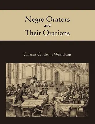 Oratorii negri și discursurile lor - Negro Orators and Their Orations