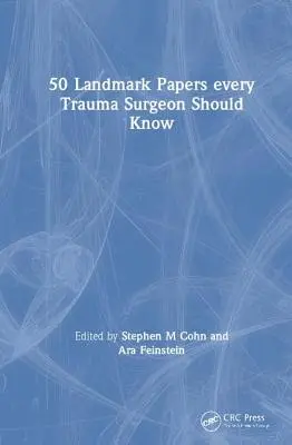 50 de lucrări de referință pe care fiecare chirurg traumatolog ar trebui să le cunoască - 50 Landmark Papers every Trauma Surgeon Should Know