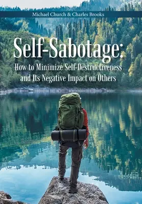 Auto-sabotajul: Cum să minimalizezi autodistrugerea și impactul ei negativ asupra celorlalți - Self-Sabotage: How to Minimize Self-Destructiveness and Its Negative Impact on Others